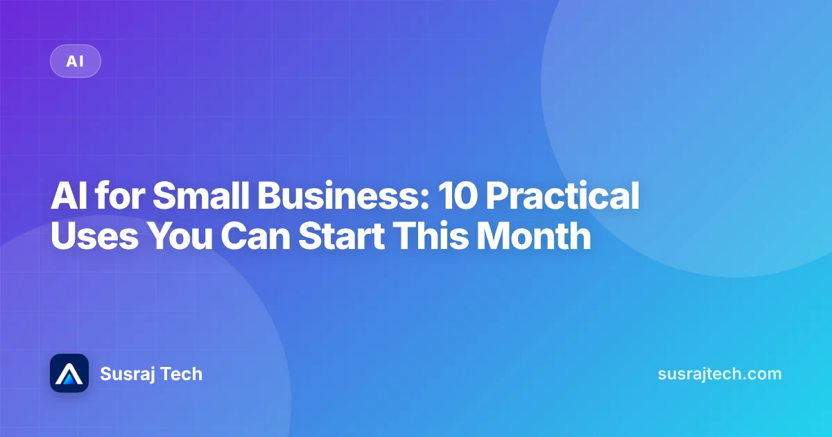 AI for Small Business: 10 Practical Uses You Can Start This Month