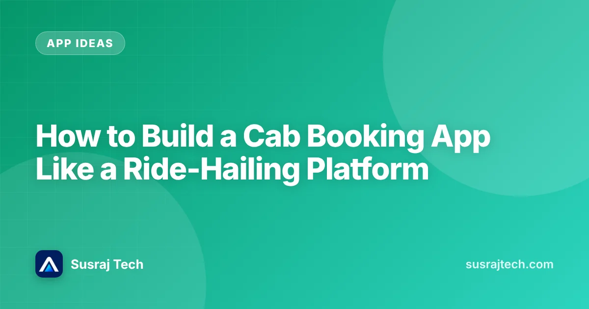 How to Build a Cab Booking App Like a Ride-Hailing Platform