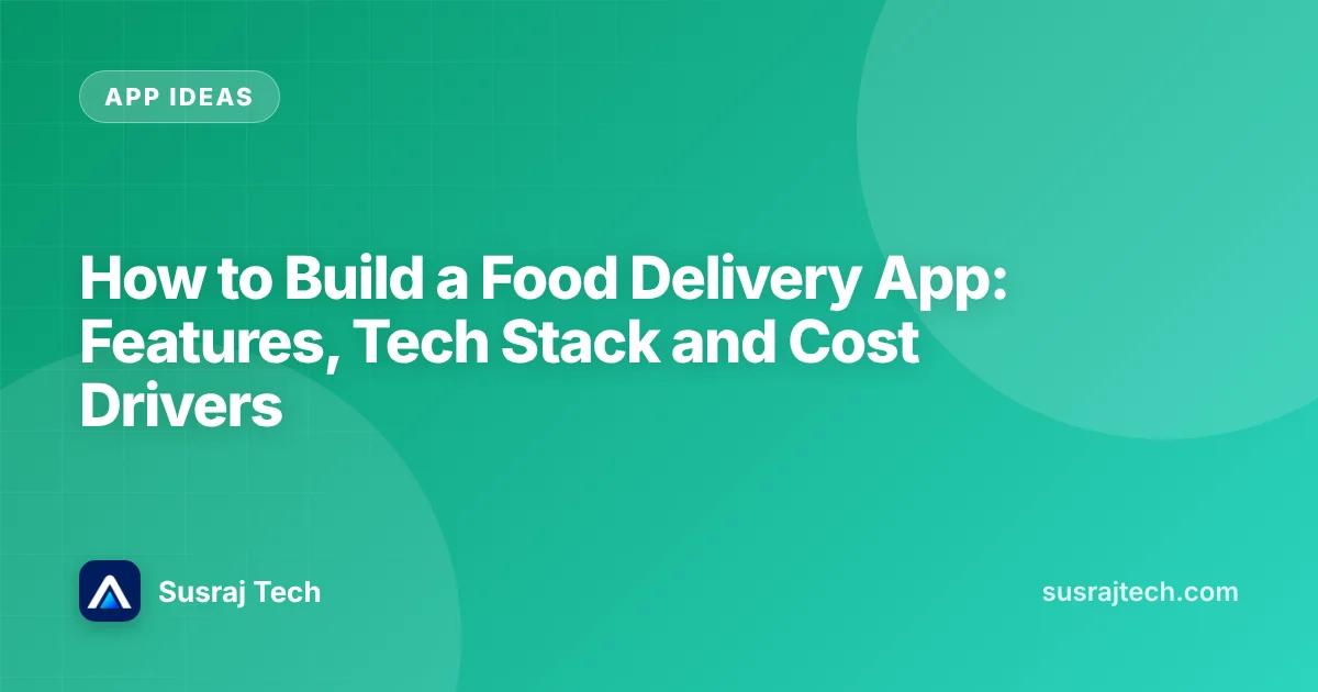 How to Build a Food Delivery App: Features, Tech Stack and Cost Drivers