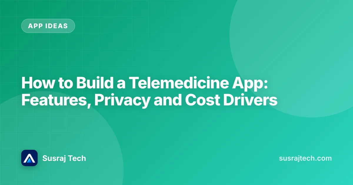 How to Build a Telemedicine App: Features, Privacy and Cost Drivers