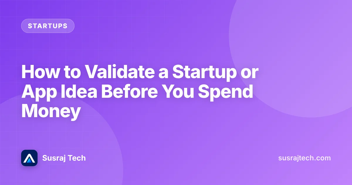 How to Validate a Startup or App Idea Before You Spend Money