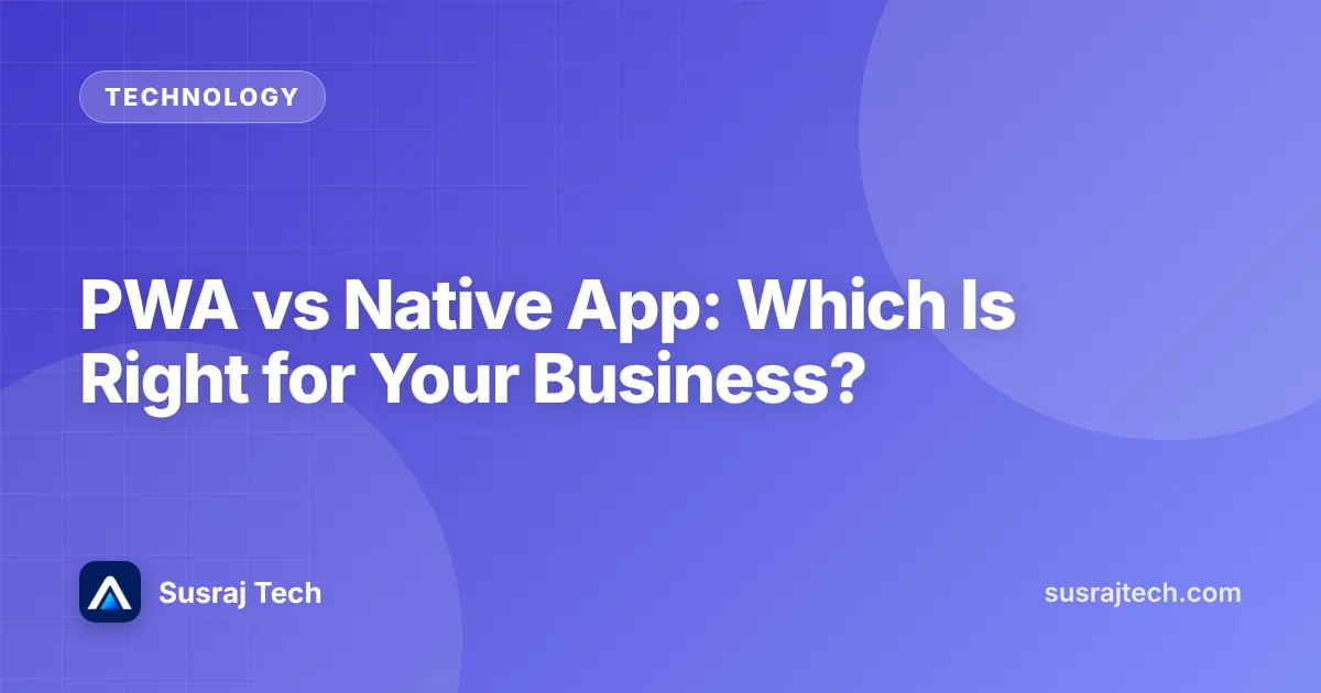 PWA vs Native App: Which Is Right for Your Business?