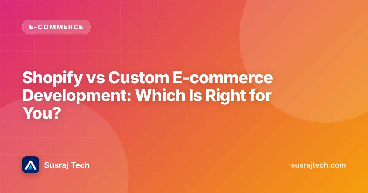 Shopify vs Custom E-commerce Development: Which Is Right for You?
